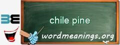 WordMeaning blackboard for chile pine